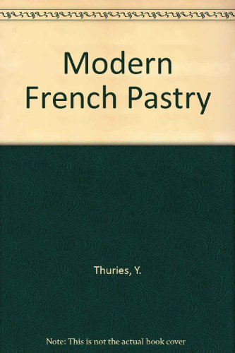 The Classic and Contemporary Recipes of Yves Thuries: Modern Frence Pastry (Hospitality, Travel & Tourism)