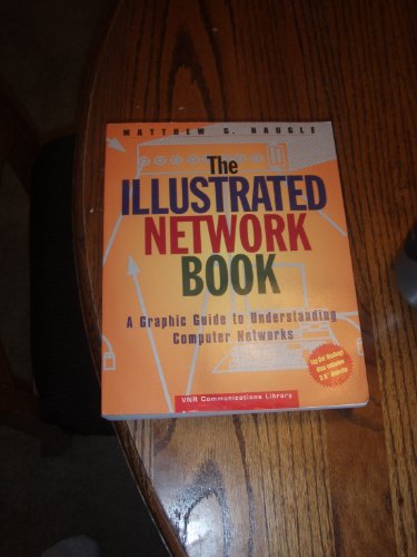 The Illustrated Network Book: A Graphic Guide to Understanding Computer Networks (VNR communications library)