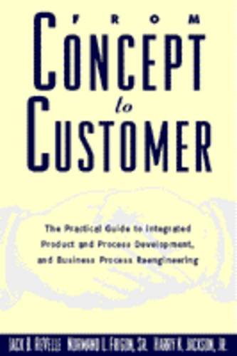 From Concept to Customer: The Practical Guide to Integrated Product and Process Development, and Buiness Process Reengineering (Management Information Systems)