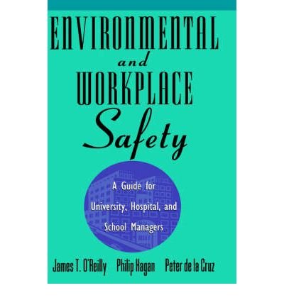 Environmental and Workplace Safety: A Guide for University, Hospital, and School Managers (Industrial Health & Safety)