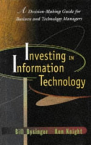 Investing in Information Technology: A Decision-Making Guide for Business and Technical Managers
