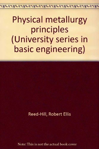 Physical metallurgy principles (University series in basic engineering)
