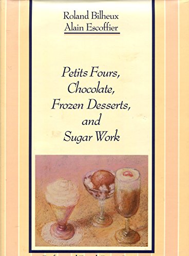 Petits Fours, Chocolate, Frozen Desserts, and Sugar Work (The Professional French Pastry Series)