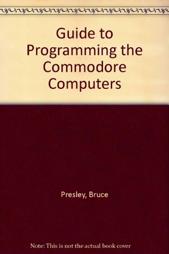 A Guide to Programming the Commodore Computers