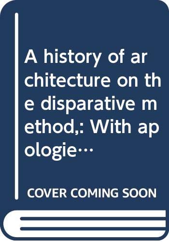 A history of architecture on the disparative method,: With apologies to Sir Banister Fletcher (all eighteen editions)