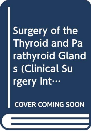 Surgery of the Thyroid and Parathyroid Glands (Clinical Surgery International) (No.6)