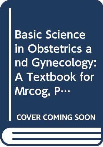 Basic Science in Obstetrics and Gynecology: A Textbook for Mrcog, Part I (Pt.1)
