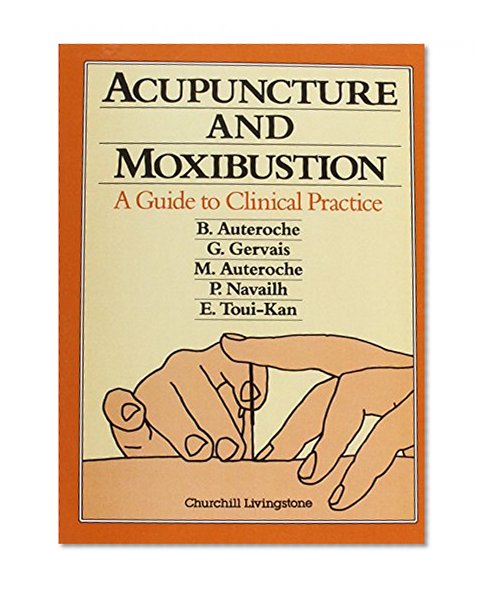 Acupuncture and Moxibustion: A Guide to Clinical Practice, 1e