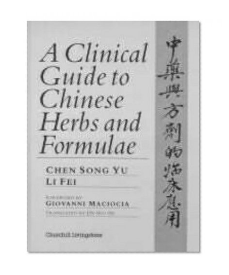 A Clinical Guide to Chinese Herbs and Formulae, 1e