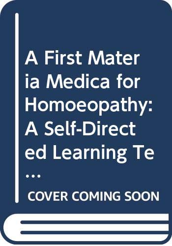 A First Materia Medica for Homoeopathy: A Self-Directed Learning Text