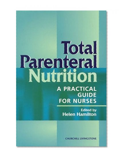 Total Parenteral Nutrition: A Practical Guide for Nurses, 1e
