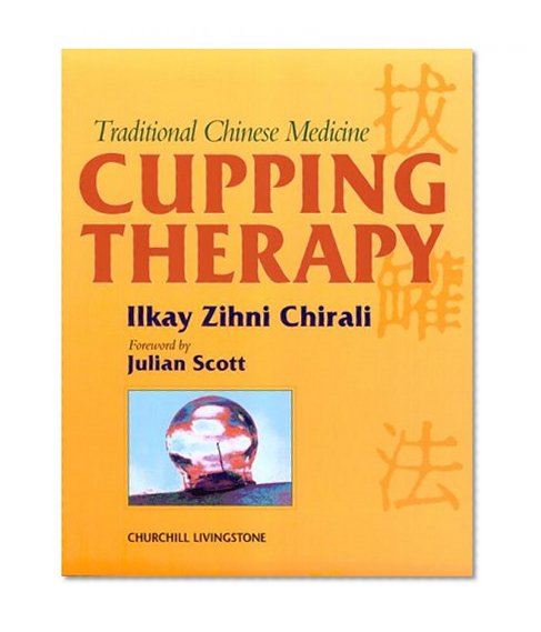 Traditional Chinese Medicine Cupping Therapy: A Practical Guide, 1e