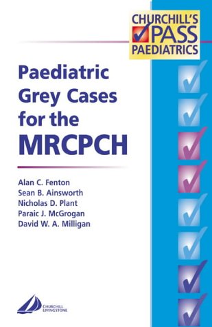 Paediatric Grey Cases for the MRCPCH, 1e (MRCPCH Study Guides)