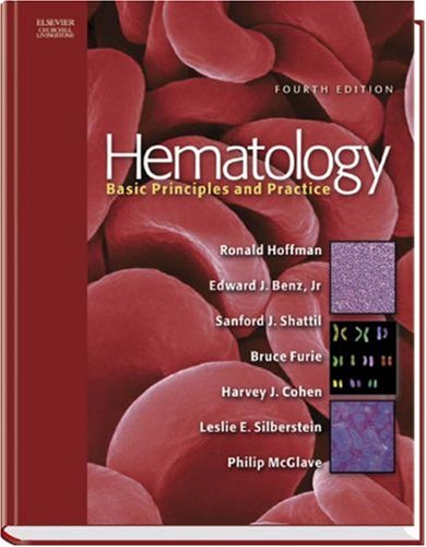 Hematology: Basic Principles and Practice, 4e (HEMATOLOGY: BASIC PRINCIPLES & PRACTICE (HOFFMAN))