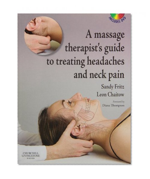 A Massage Therapist's Guide to Treating Headaches and Neck Pain with Videos, 1e