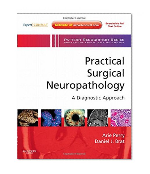 Practical Surgical Neuropathology: A Diagnostic Approach: A Volume in the Pattern Recognition Series, Expert Consult: Online and Print, 1e