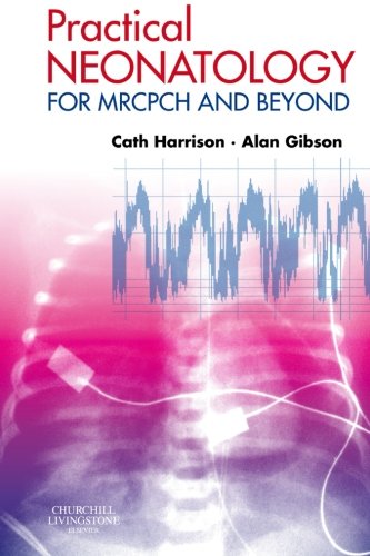 Practical Neonatology: for MRCPCH and Beyond, 1e (MRCPCH Study Guides)