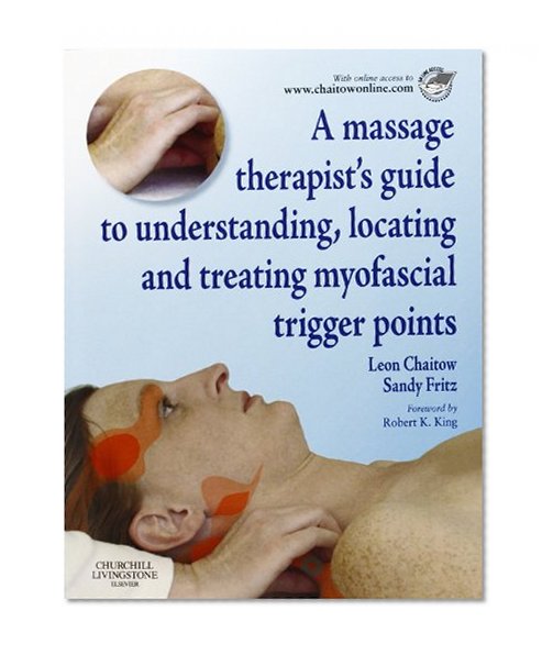 A Massage Therapist's Guide to Understanding, Locating and Treating Myofascial Trigger Points, 1e