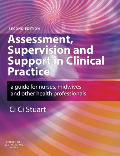 Assessment, Supervision & Support in Clinical Practice: A Guide for Nurses, Midwives & Other Health Professionals, 2e
