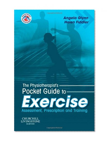 The Physiotherapist's Pocket Guide to Exercise: Assessment, Prescription and Training, 1e (Physiotherapy Pocketbooks)