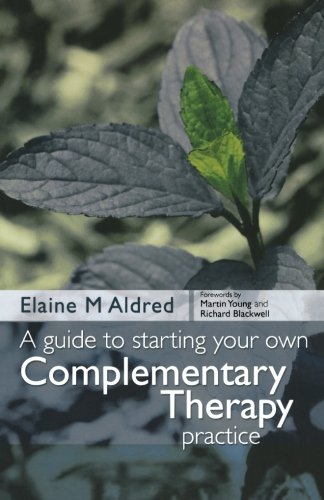A Guide to Starting your own Complementary Therapy Practice, 1e