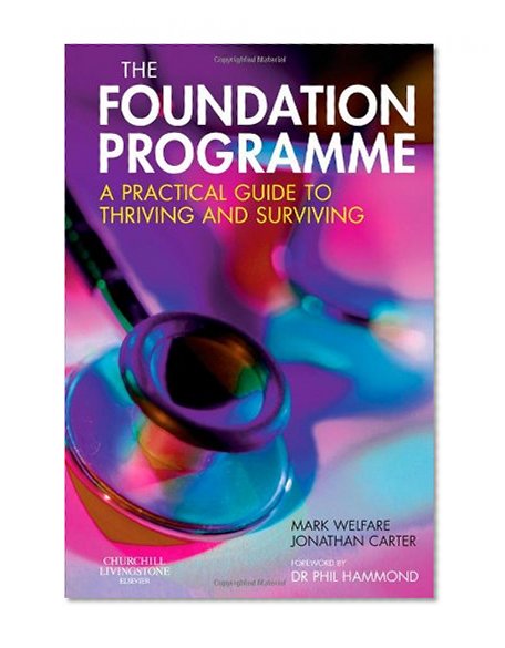 The Foundation Programme: The Medics' Practical Guide to Thriving and Surviving, 1e