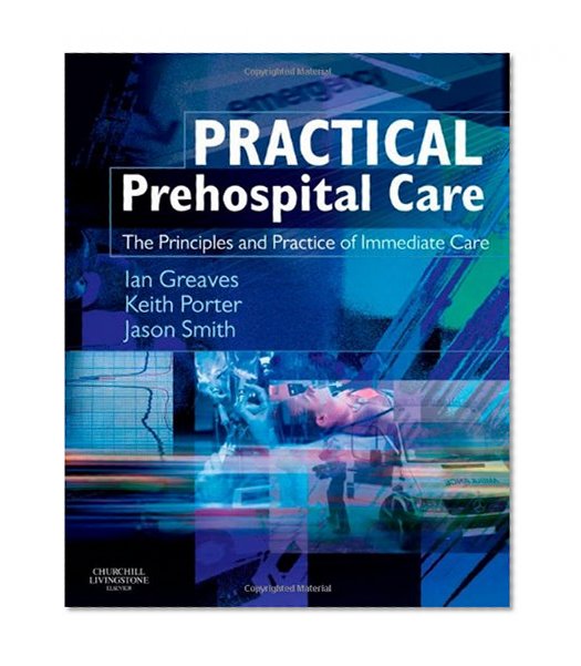 Practical Prehospital Care: The Principles and Practice of Immediate Care, 1e