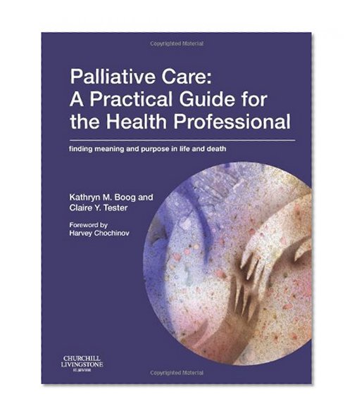 Palliative Care: A Practical Guide for the Health Professional: Finding Meaning and Purpose in Life and Death, 1e