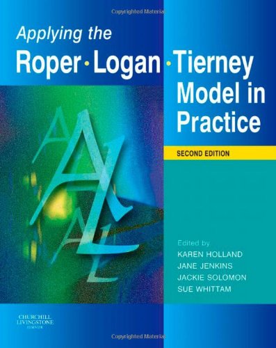 Applying the Roper-Logan-Tierney Model in Practice, 2e (Holland, Applying the Roger-Logan-Tierney Model in Practice)