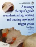 A Massage Therapist's Guide to Understanding, Locating and Treating Myofascial Trigger Points, 1e