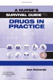 A Nurse's Survival Guide to Drugs in Practice, 1e