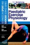 Paediatric Exercise Physiology: Advances in Sport and Exercise Science series