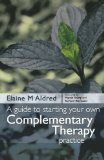 A Guide to Starting your own Complementary Therapy Practice, 1e
