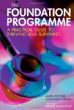 The Foundation Programme: The Medics' Practical Guide to Thriving and Surviving, 1e