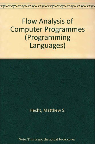 Flow Analysis of Computer Programs (Programming Languages Ser. Volume5)