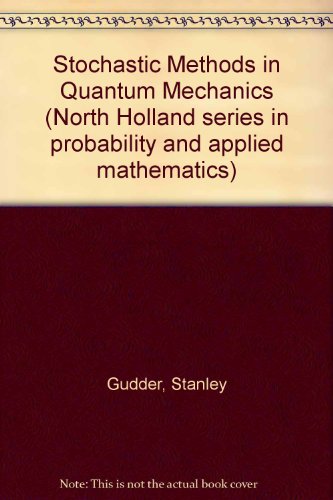 Stochastic Methods in Quantum Mechanics (North Holland series in probability and applied mathematics)