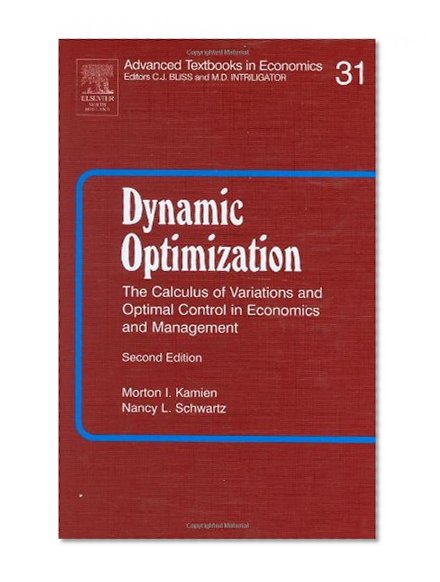 Dynamic Optimization: The Calculus of Variations and Optimal Control in Economics and Management (Advanced Textbooks in Economics)