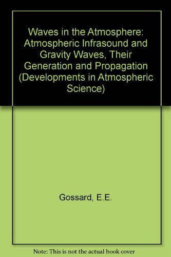 Waves in the Atmosphere: Atmospheric Infrasound and Gravity Waves, Their Generation and Propagation (Developments in Atmospheric Science)