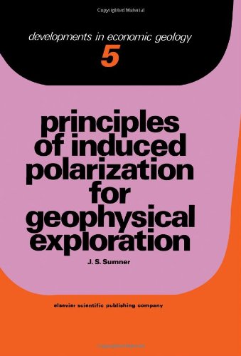 Principles of Induced Polarization for Geophysical Exploration (Developments in Economic Geology)
