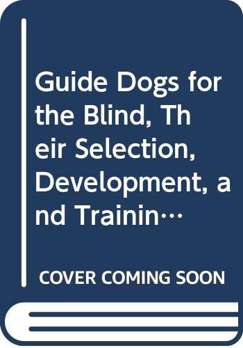 Guide Dogs for the Blind, Their Selection, Development, and Training (Developments in Animal & Veterinary Sciences)