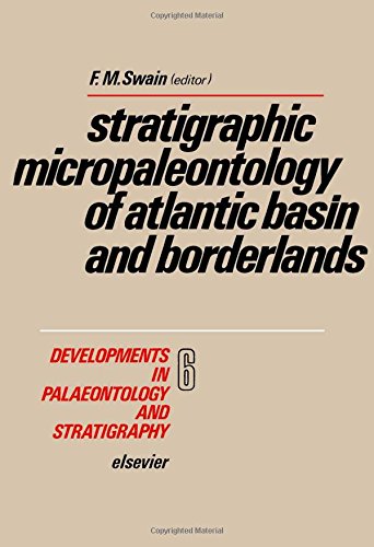 Stratigraphic micropaleontology of Atlantic basin and borderlands, Volume 6 (Developments in Palaeontology and Stratigraphy)