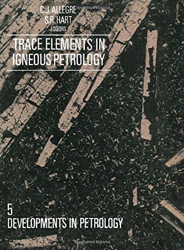 Trace Elements in Igneous Petrology: A Volume in Memory of Paul W. Gast (Developments in Petrology)