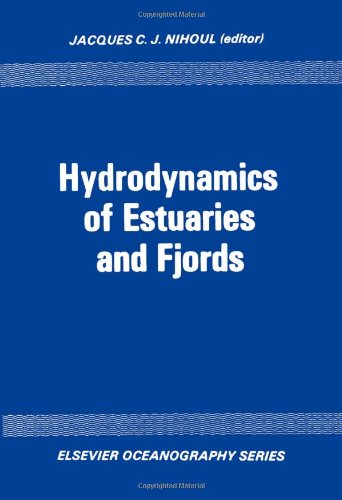 Hydrodynamics of estuaries and fjords, Volume 23: Proceedings of the 9th International Lie`ge Colloquium on Ocean Hydrodynamics (Elsevier Oceanography Series)