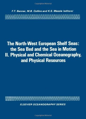 North-west European Shelf Seas: Physical and Chemical Oceanography and Physical Resources v. 2: Sea Bed and the Sea in Motion (Elsevier oceanography series)