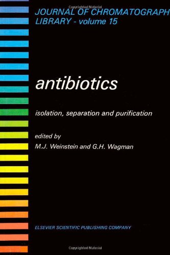 ANTIBIOTICS, Volume 15: ISOLATION, SEPARATION AND PURIFICATION (Journal of Chromatography Library)