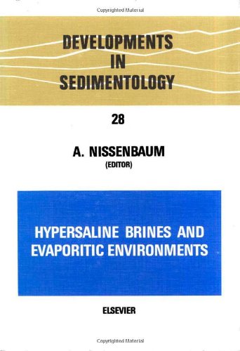 Hypersaline brines and evaporitic environments, Volume 28: Proceedings of the Bat Sheva Seminar on Saline Lakes and Natural Brines (Developments in Sedimentology)