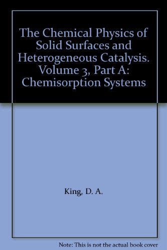 The Chemical Physics of Solid Surfaces and Heterogeneous Catalysis. Volume 3, Part A: Chemisorption Systems