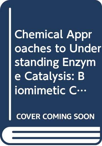 Chemical Approaches to Understanding Enzyme Catalysis: Biomimetic Chemistry and Transition-state Analogues - Conference Proceedings (Studies in organic chemistry)