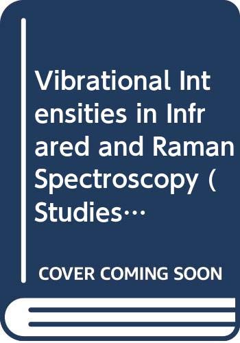 Vibrational Intensities in Infrared and Raman Spectroscopy (Studies in Physical and Theoretical Chemistry, 20)