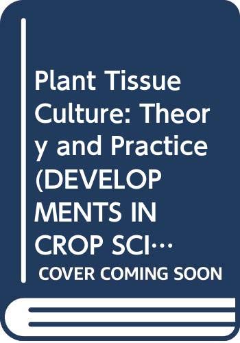 Plant Tissue Culture: Theory and Practice (Developments in Crop Science)